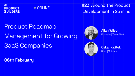 Product Roadmap Management For Growing SaaS Companies – insights from Allan Wilson