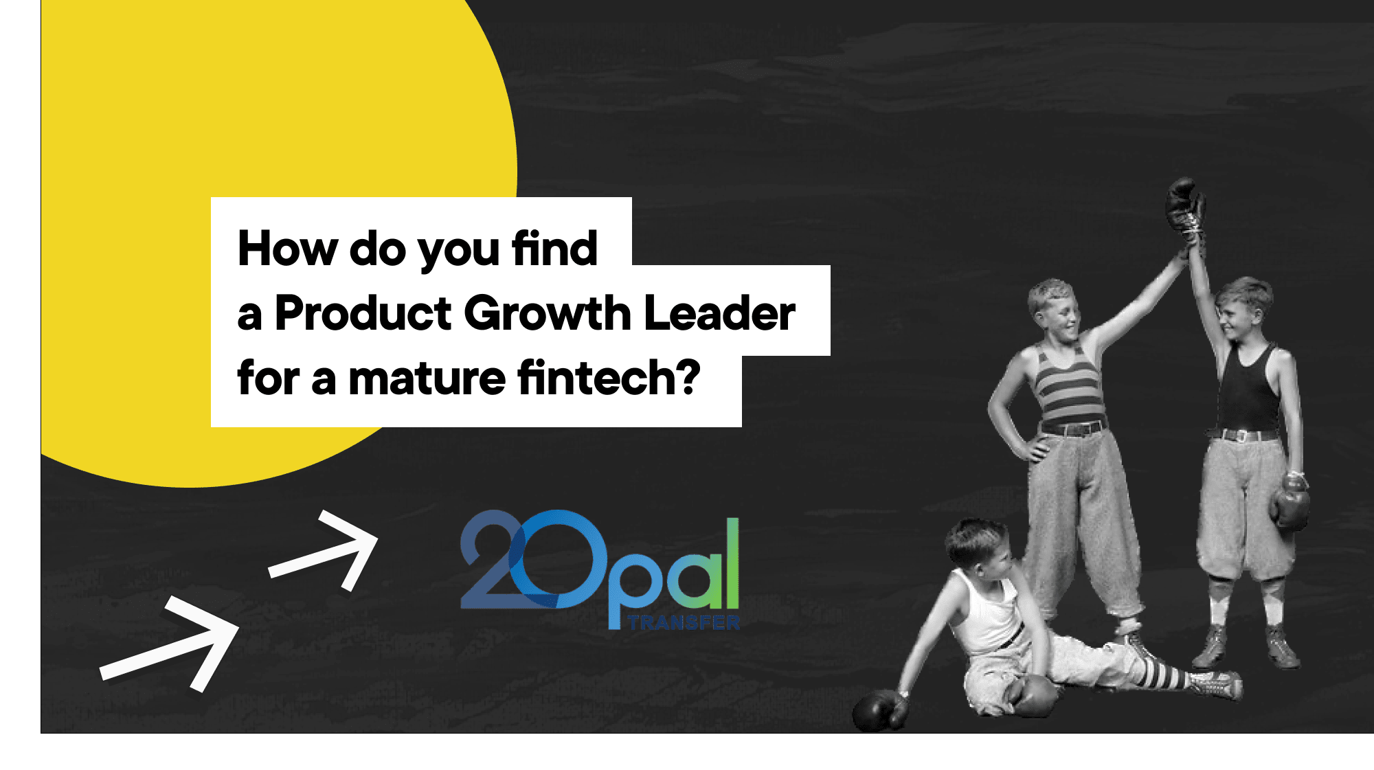 Case study: recruiting a Product Growth leader for a 20+ year-old fintech company